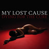 MY LOST CAUSE - dying for the cure
